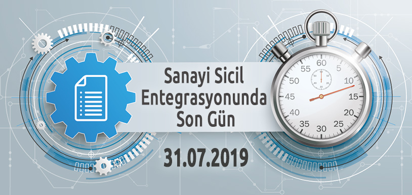 Sanayi Sicil Entegrasyonunda Son Gün 31.07.2019