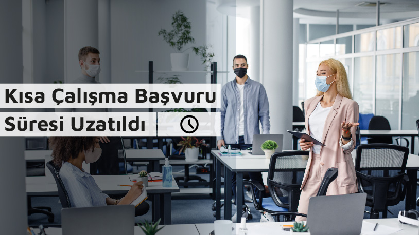 Kısa Çalışma Başvuru Süresi Uzatıldı